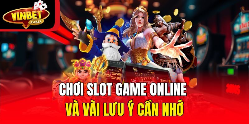 Chơi slot game online và vài lưu ý cần nhớ