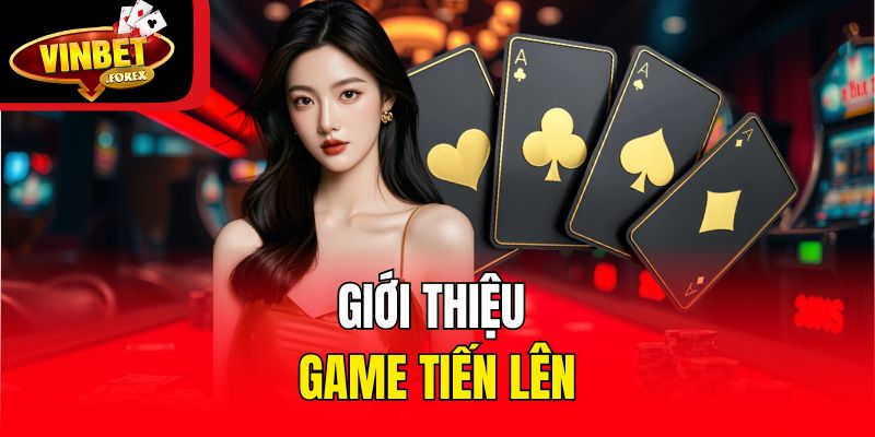 Giới thiệu game Tiến Lên