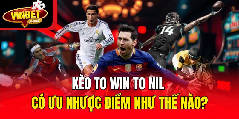 Kèo To Win To Nil có ưu nhược điểm như thế nào?