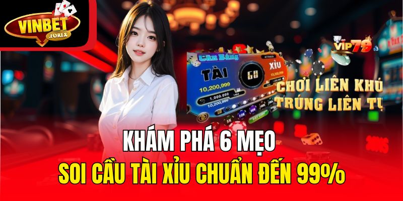 Khám phá 6 mẹo soi cầu Tài Xỉu chuẩn đến 99%
