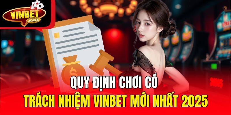 Quy định chơi có trách nhiệm Vinbet mới nhất 2025