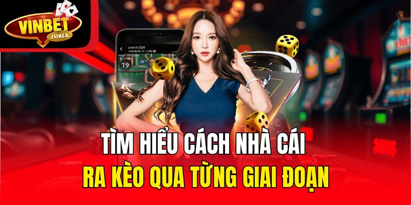 Tìm hiểu cách nhà cái ra kèo qua từng giai đoạn