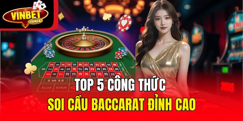 Top 5 công thức soi cầu Baccarat đỉnh cao